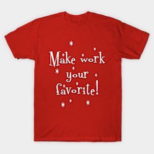 Make Work Your Favorite T-Shirt